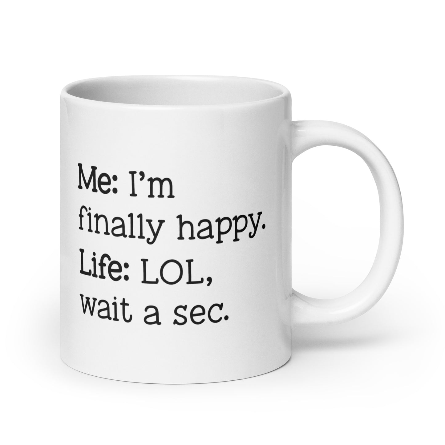 I'm Finally Happy, LOL Wait a Sec White Ceramic Coffee Mug