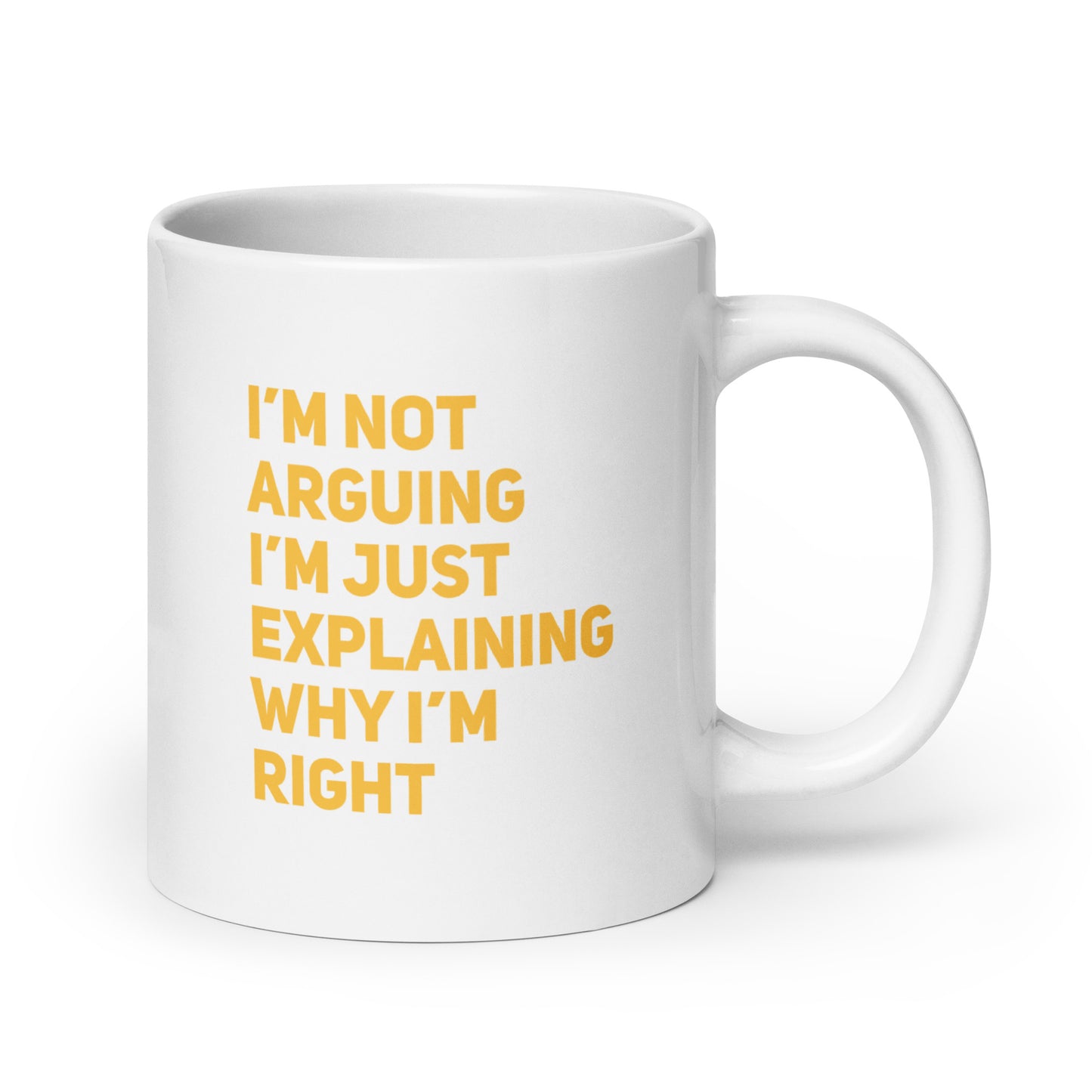 I'm Not Arguing, I'm Explaining Why I'm Right White Ceramic Coffee Mug