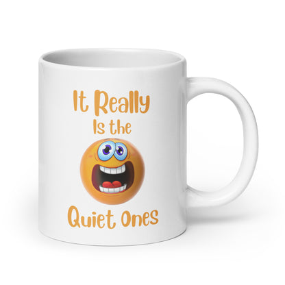 It Really is the Quiet Ones Funny Ceramic Coffee Mug