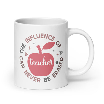 The Influence of a Teacher Can Never Be Erased Ceramic Coffee Mug