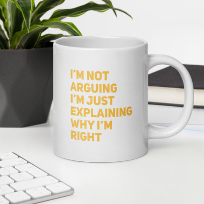 I'm Not Arguing, I'm Explaining Why I'm Right White Ceramic Coffee Mug