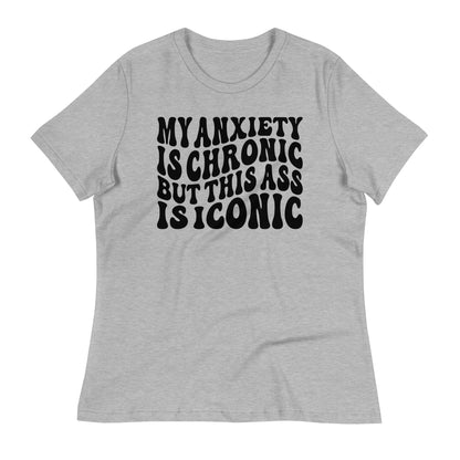 My Anxiety is Chronic but This Ass is Iconic Bella Canvas Relaxed Women's T-Shirt