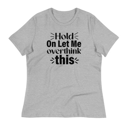 Hold On Let Me Overthink This Bella Canvas Relaxed Women's T-Shirt