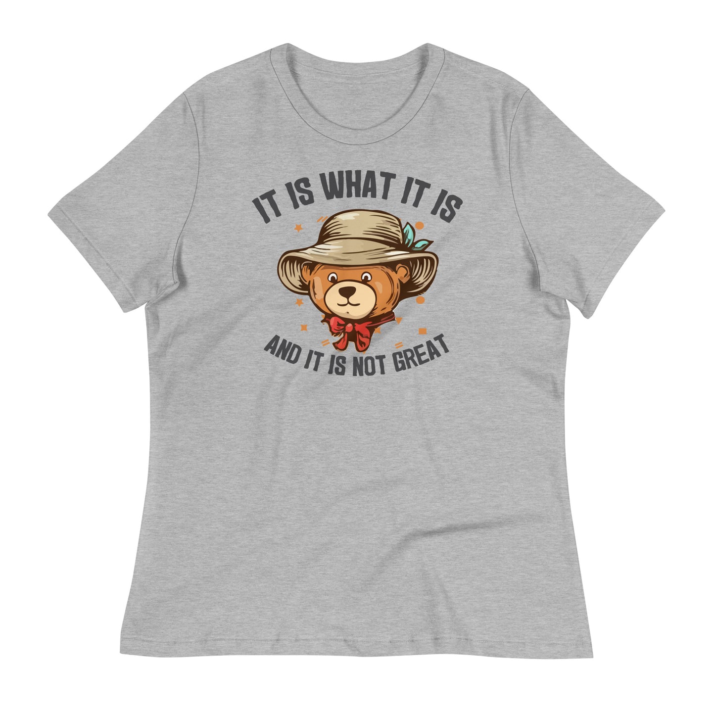 It Is What It Is and It's Not Great Bella Canvas Relaxed Women's T-Shirt