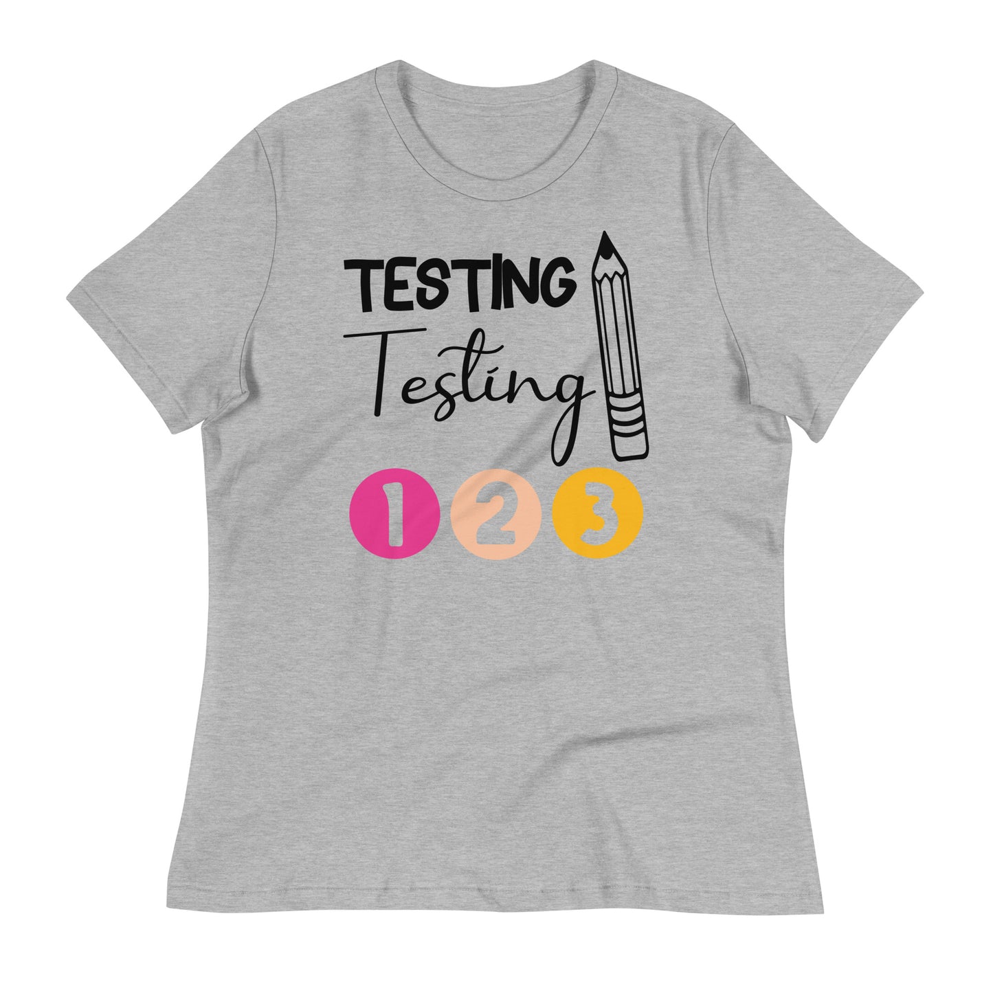 Testing, Testing 1 2 3 Teacher Bella Canvas Relaxed Women's T-Shirt