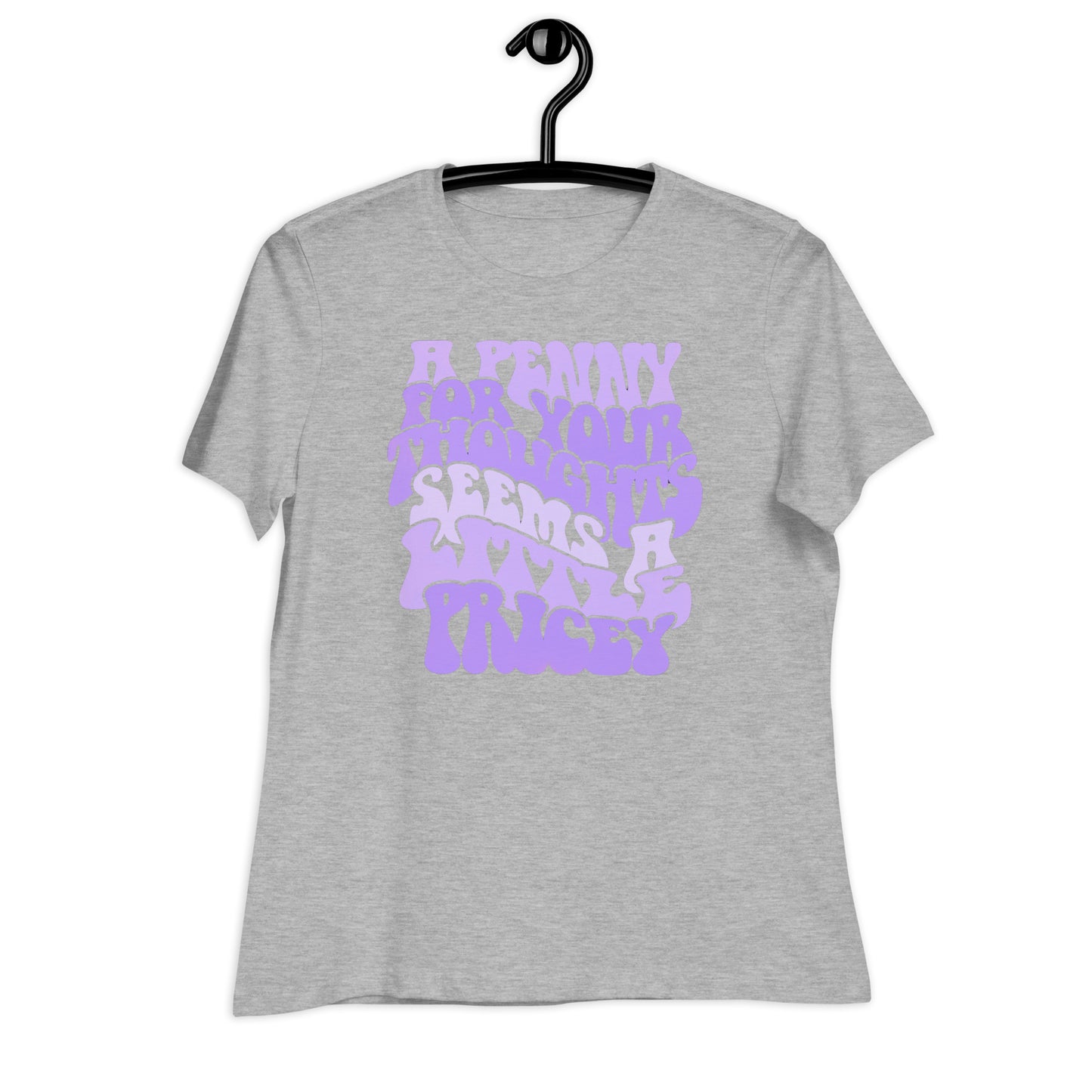 A Penny For Your Thoughts Seems A Little Pricey Bella Canvas Relaxed Women's T-Shirt