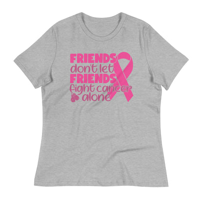 Friends Don't Let Friends Fight Cancer Alone Bella Canvas Relaxed Women's T-Shirt