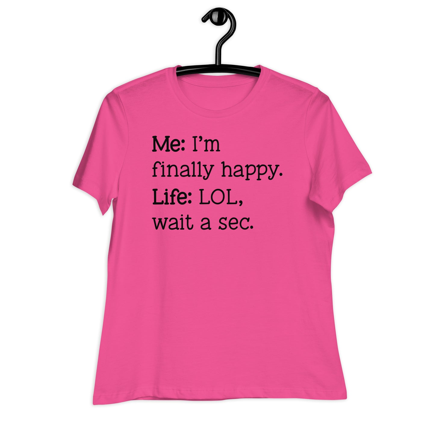 I'm Finally Happy, LOL Wait a Sec Bella Canvas Relaxed Women's T-Shirt