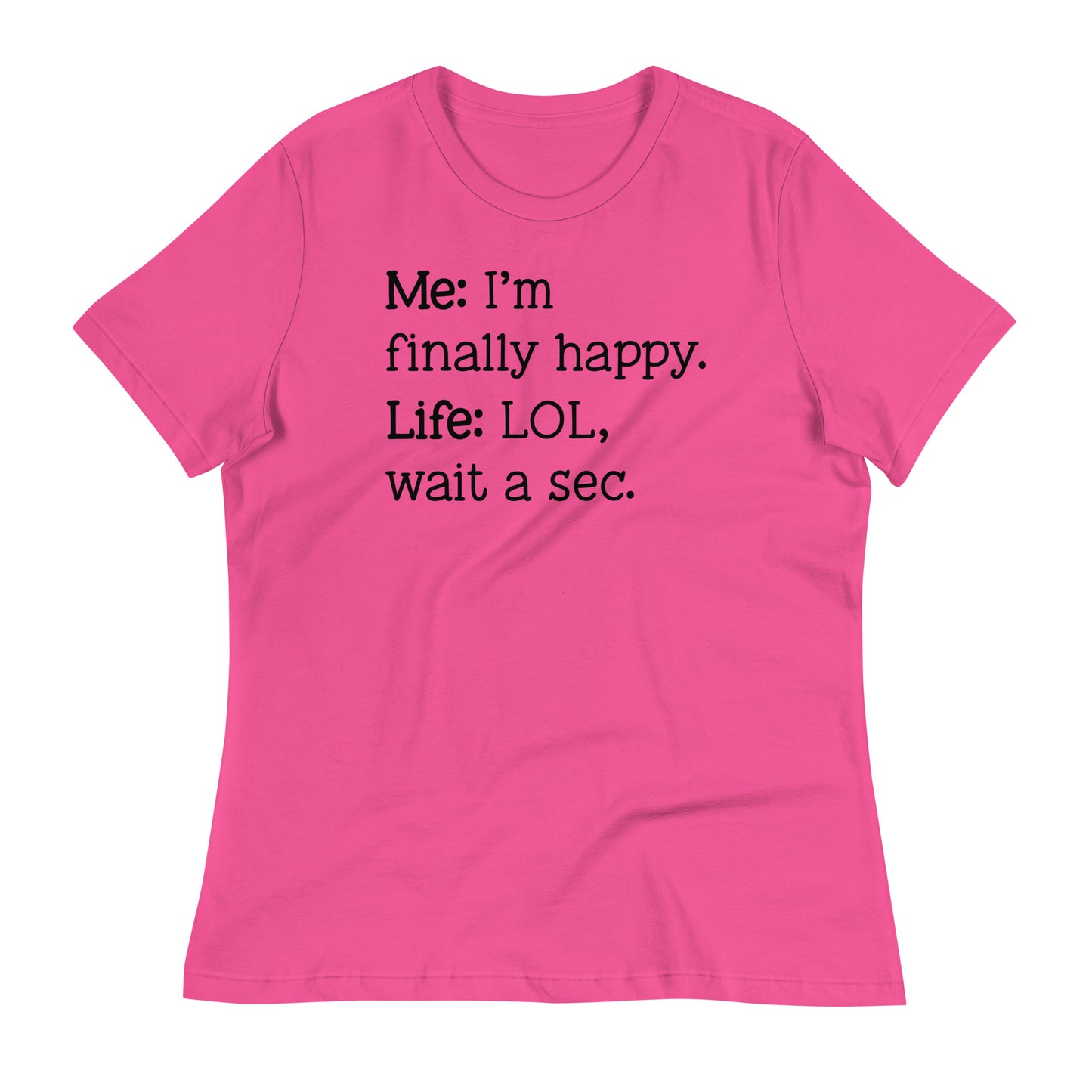 I'm Finally Happy, LOL Wait a Sec Bella Canvas Relaxed Women's T-Shirt