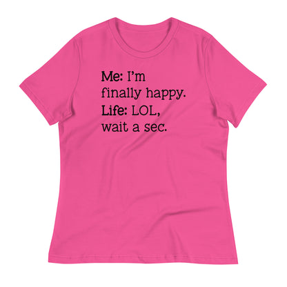 I'm Finally Happy, LOL Wait a Sec Bella Canvas Relaxed Women's T-Shirt