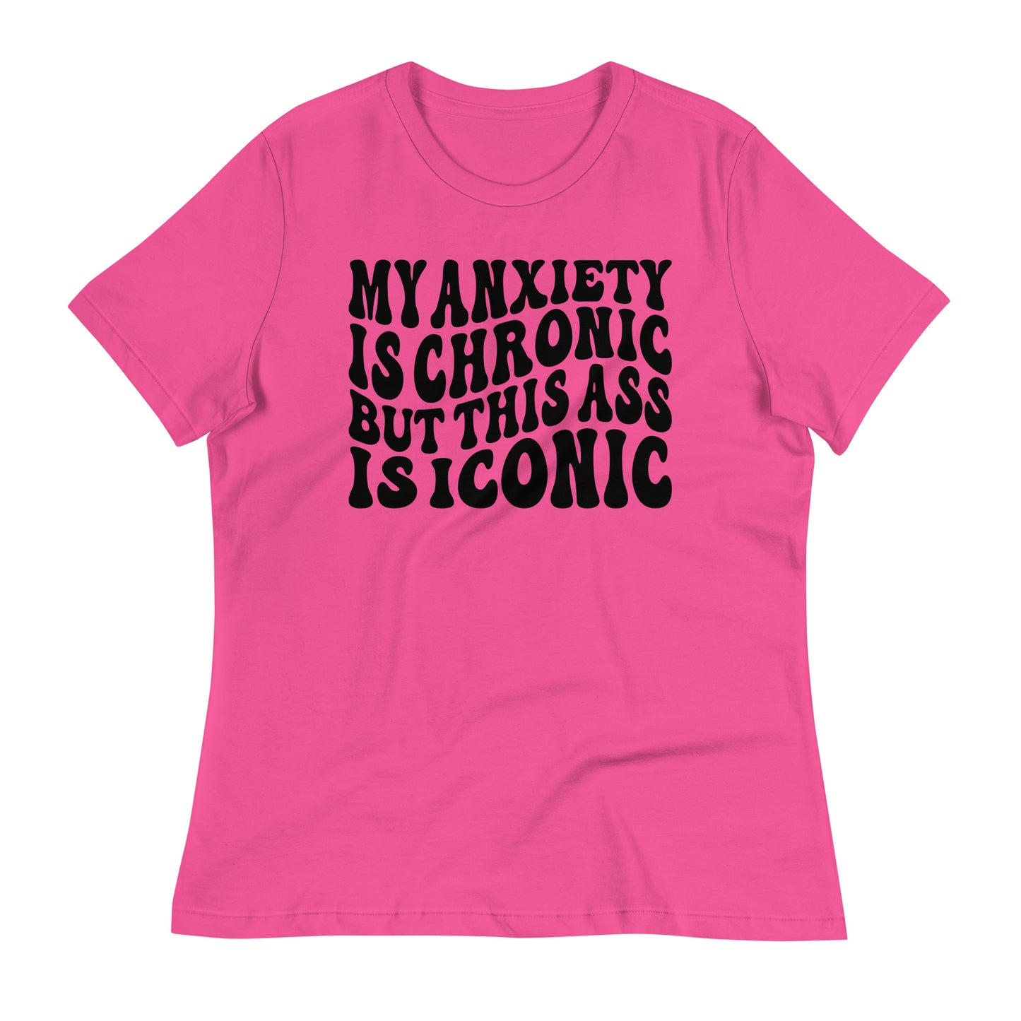 My Anxiety is Chronic but This Ass is Iconic Bella Canvas Relaxed Women's T-Shirt