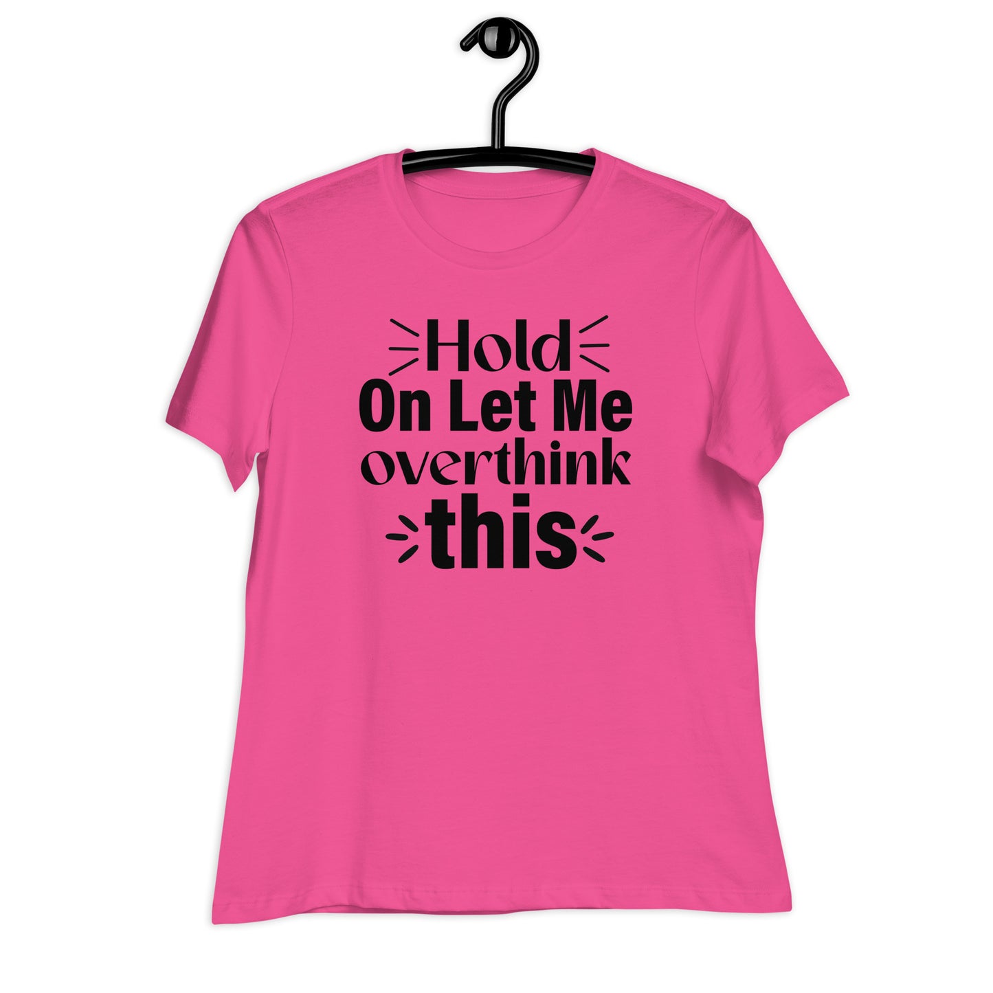 Hold On Let Me Overthink This Bella Canvas Relaxed Women's T-Shirt