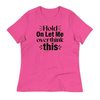 Hold On Let Me Overthink This Bella Canvas Relaxed Women's T-Shirt