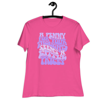 A Penny For Your Thoughts Seems A Little Pricey Bella Canvas Relaxed Women's T-Shirt