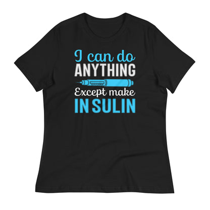 I Can Do Anything Except Make Insulin Bella Canvas Relaxed Women's T-Shirt's