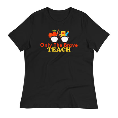 Only the Brave Teach Bella Canvas Relaxed Women's T-Shirt