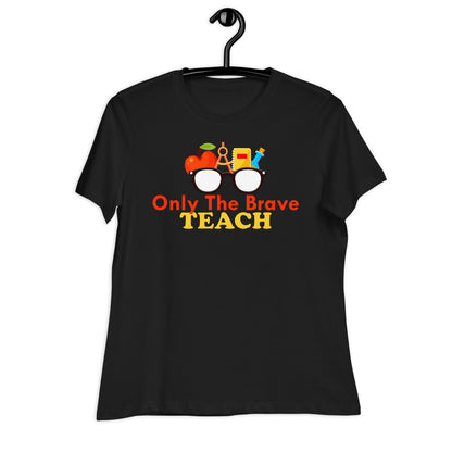 Only the Brave Teach Bella Canvas Relaxed Women's T-Shirt