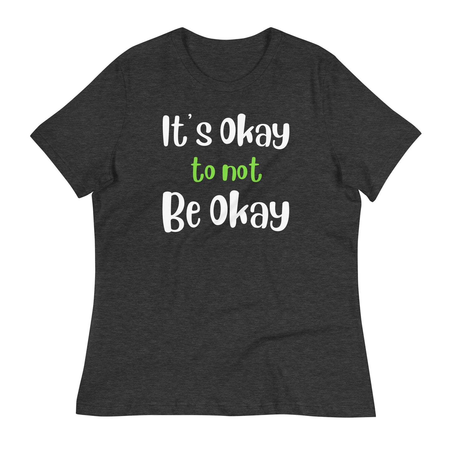 It's Okay to Not Be Okay Bella Canvas Relaxed Women's T-Shirt