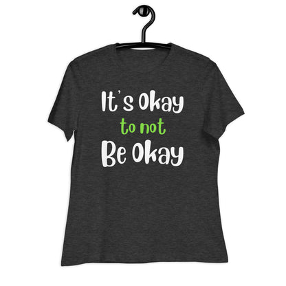 It's Okay to Not Be Okay Bella Canvas Relaxed Women's T-Shirt