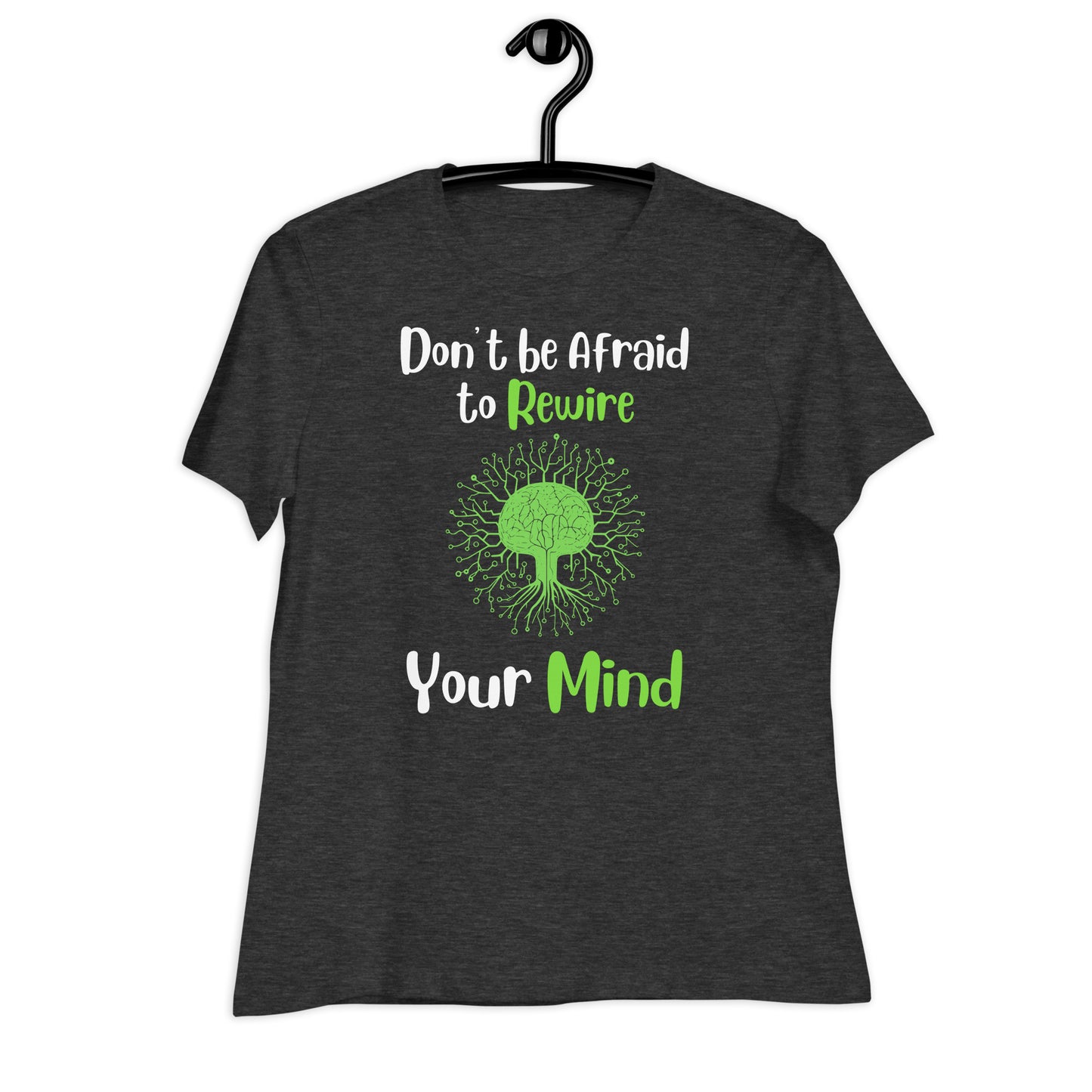 Don't Be Afraid to Rewire Your Mind Bella Canvas Relaxed Women's T-Shirt