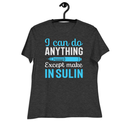 I Can Do Anything Except Make Insulin Bella Canvas Relaxed Women's T-Shirt's