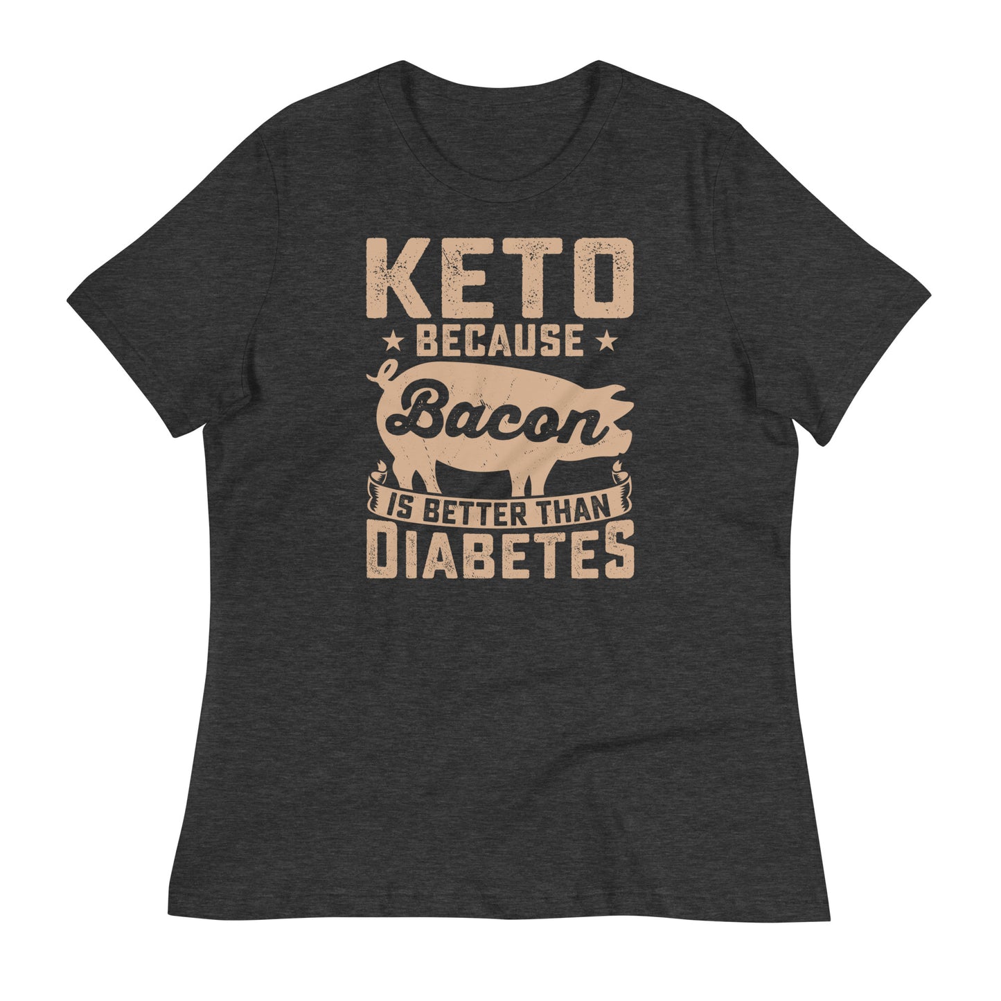 Keto Because Bacon is Better Than Diabetes Bella Canvas Relaxed Women's T-Shirt