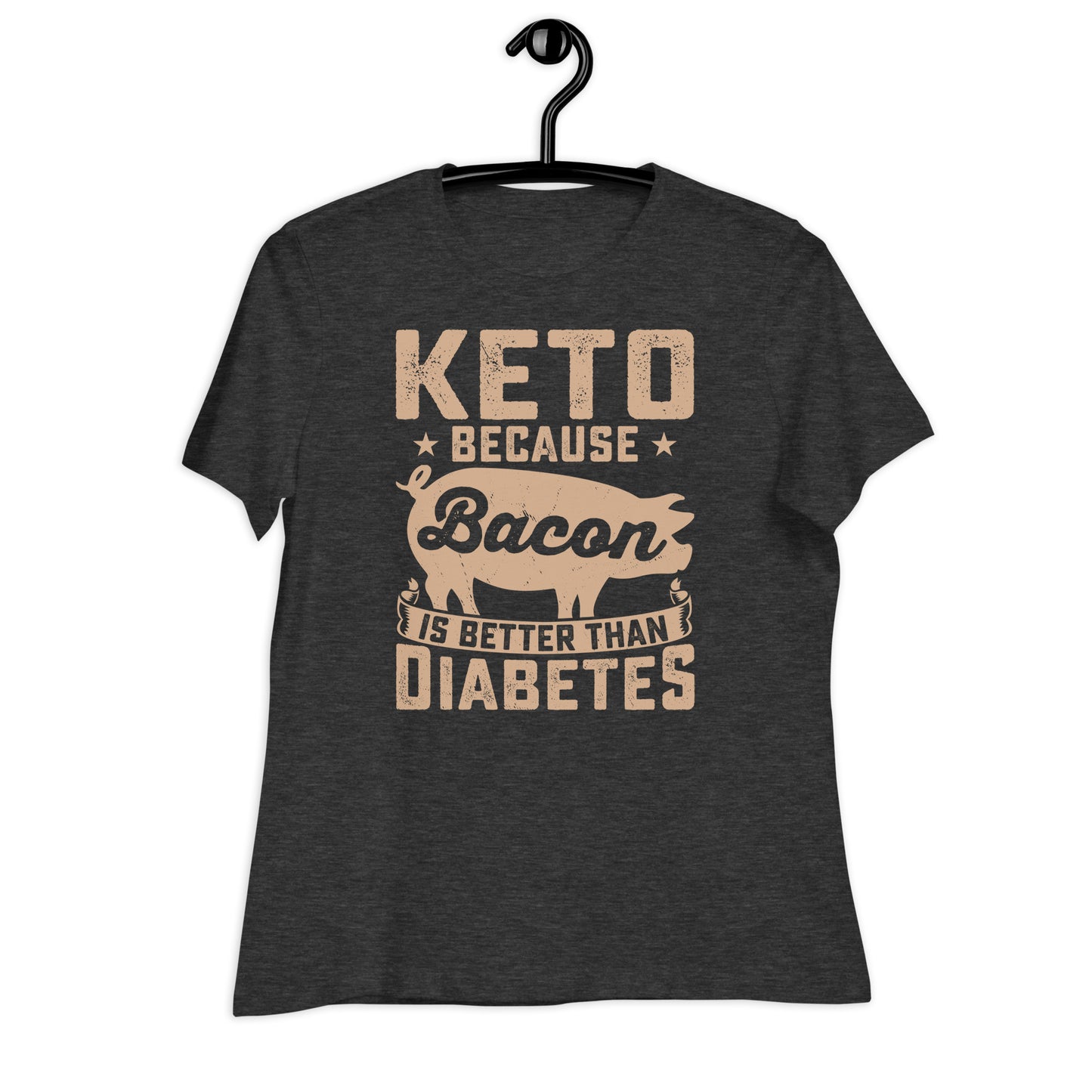 Keto Because Bacon is Better Than Diabetes Bella Canvas Relaxed Women's T-Shirt