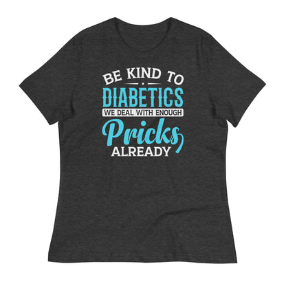 Be Kind to Diabetics We Deal With Enough Pricks Already Bella Canvas Relaxed Women's T-Shirt