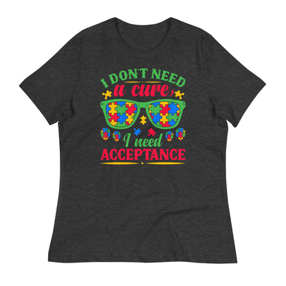 I Don't Need a Cure I Need Acceptance Bella Canvas Relaxed Women's T-Shirt