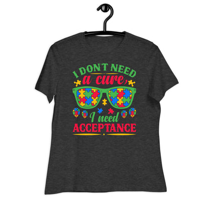 I Don't Need a Cure I Need Acceptance Bella Canvas Relaxed Women's T-Shirt