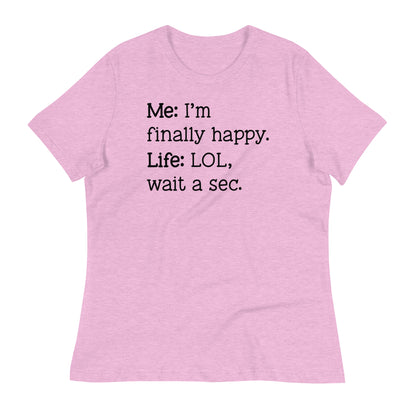 I'm Finally Happy, LOL Wait a Sec Bella Canvas Relaxed Women's T-Shirt