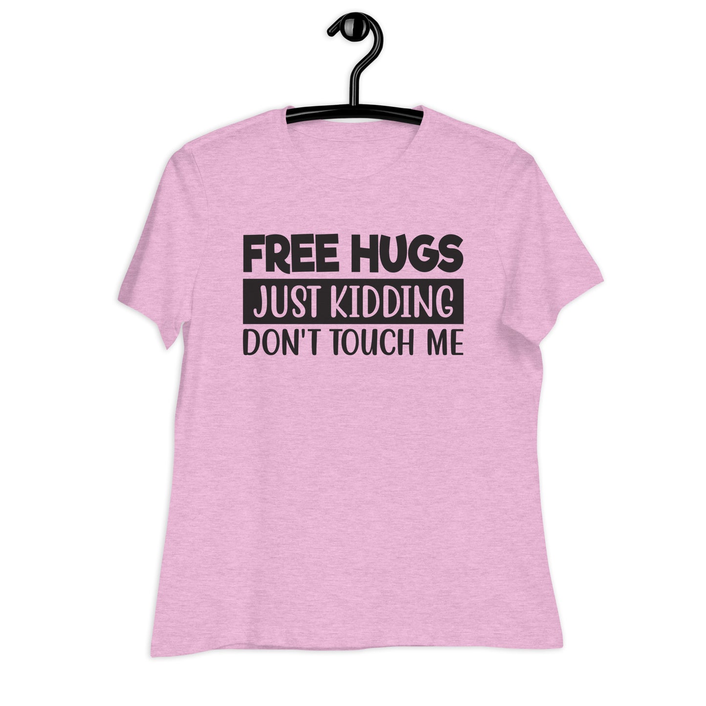 Free Hugs, Just Kidding Don't Touch Me Bella Canvas Relaxed Women's T-Shirt