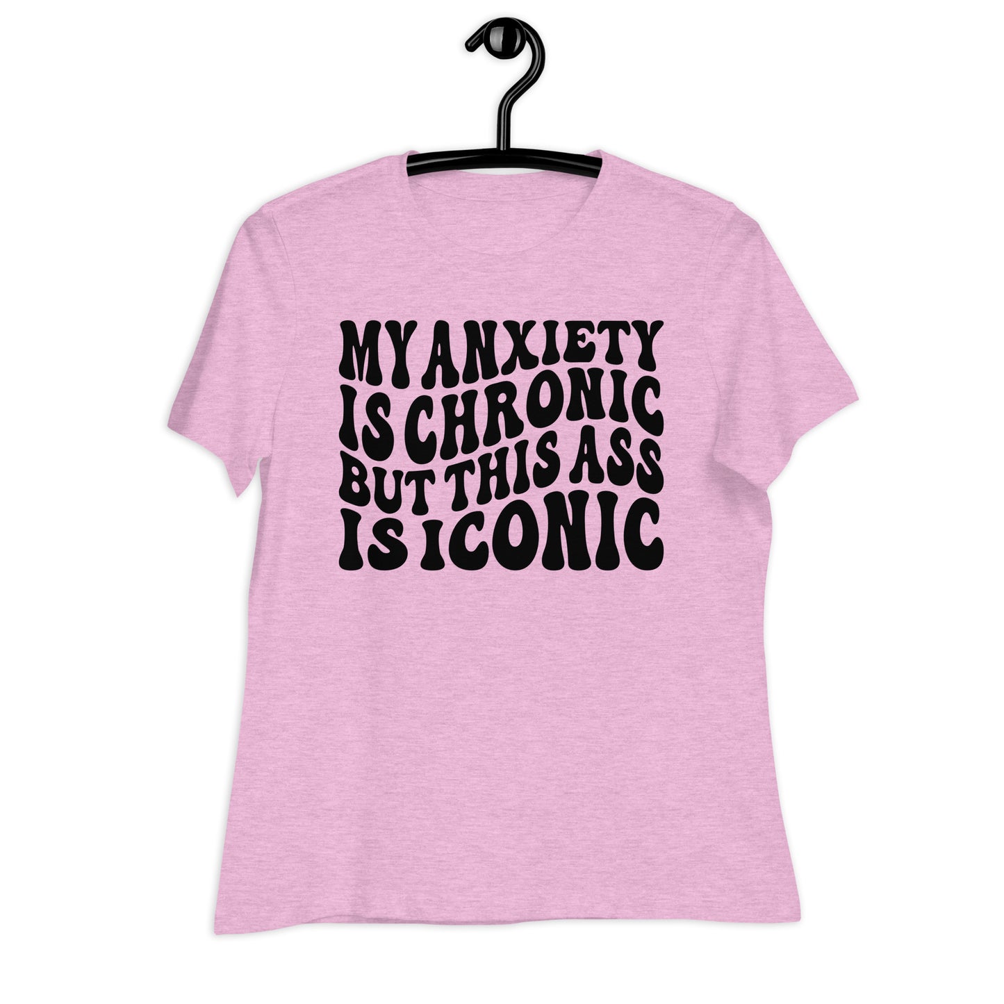 My Anxiety is Chronic but This Ass is Iconic Bella Canvas Relaxed Women's T-Shirt