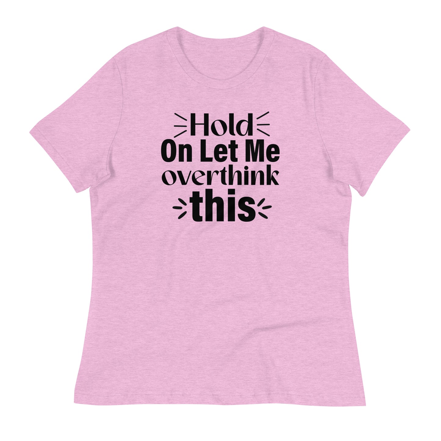 Hold On Let Me Overthink This Bella Canvas Relaxed Women's T-Shirt