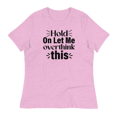 Hold On Let Me Overthink This Bella Canvas Relaxed Women's T-Shirt