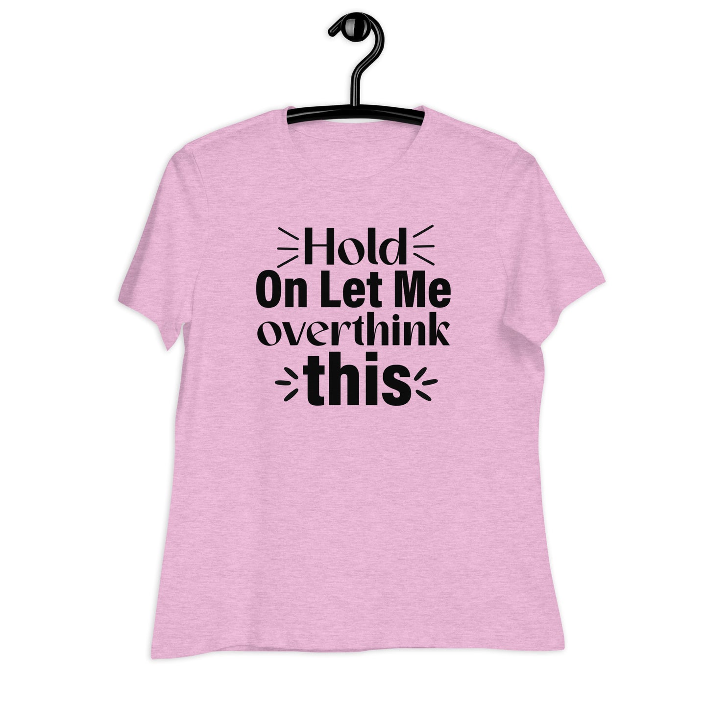 Hold On Let Me Overthink This Bella Canvas Relaxed Women's T-Shirt