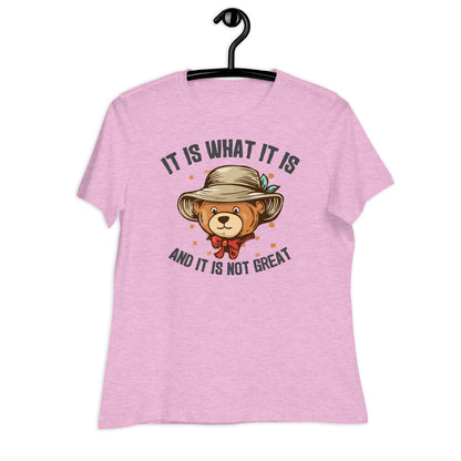 It Is What It Is and It's Not Great Bella Canvas Relaxed Women's T-Shirt