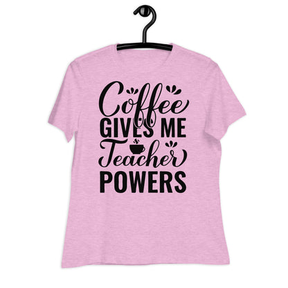 Coffee Gives Me Teacher Powers Bella Canvas Relaxed Women's T-Shirt