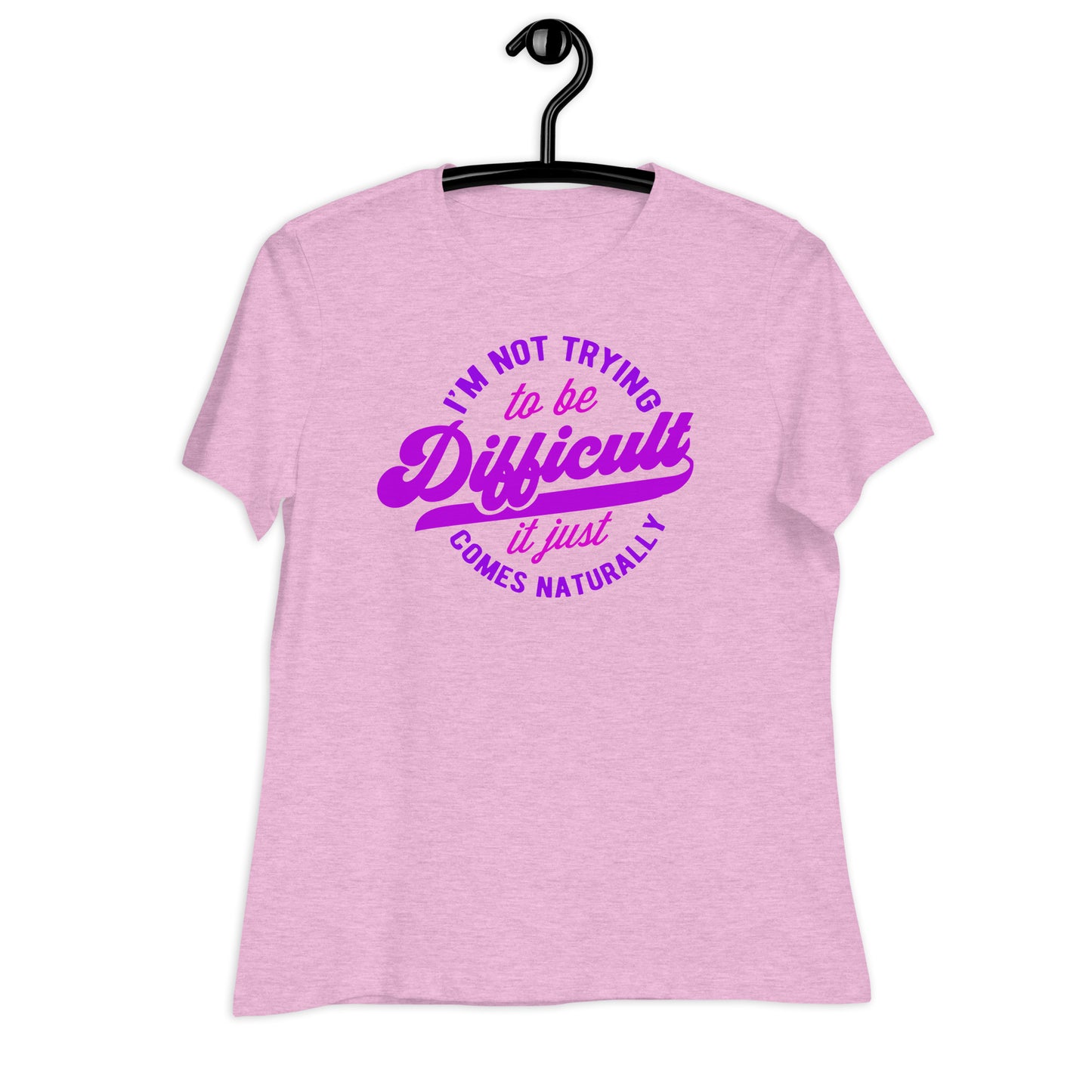 I'm Not Trying to be Difficult It Just Comes Naturally Bella Canvas Relaxed Women's T-Shirt