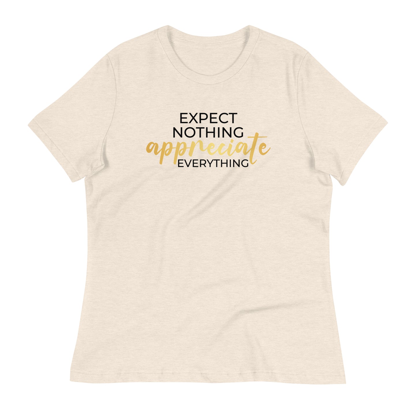 Expect Nothing Appreciate Everything Bella Canvas Relaxed Women's T-Shirt