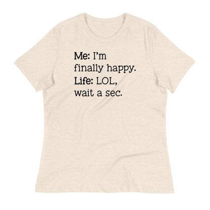 I'm Finally Happy, LOL Wait a Sec Bella Canvas Relaxed Women's T-Shirt