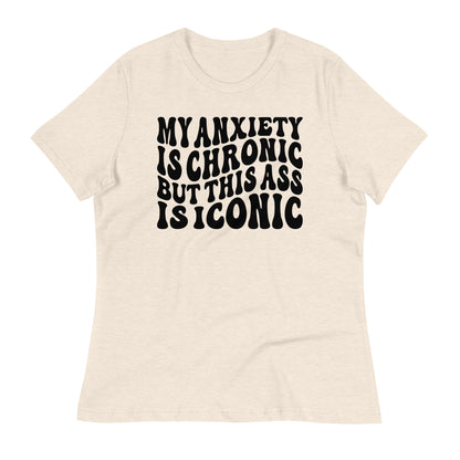 My Anxiety is Chronic but This Ass is Iconic Bella Canvas Relaxed Women's T-Shirt