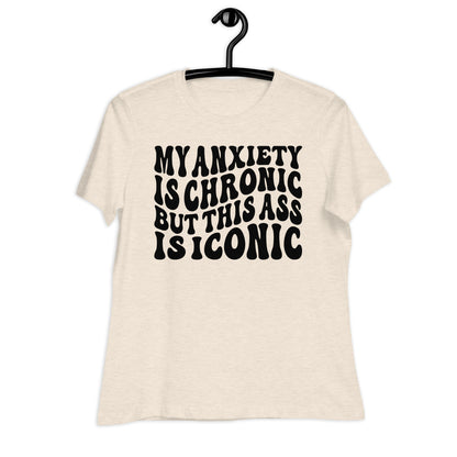 My Anxiety is Chronic but This Ass is Iconic Bella Canvas Relaxed Women's T-Shirt