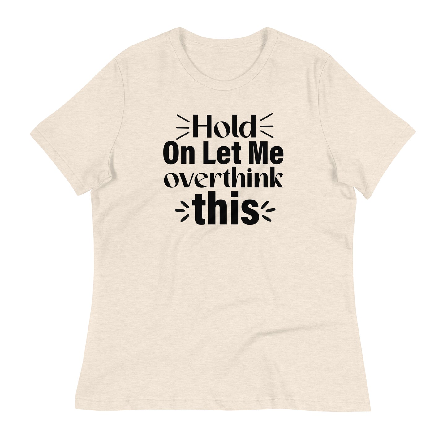 Hold On Let Me Overthink This Bella Canvas Relaxed Women's T-Shirt