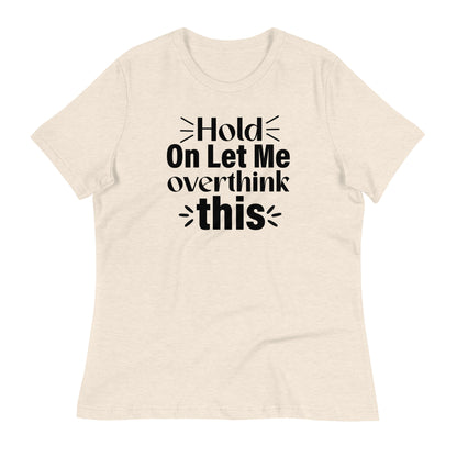 Hold On Let Me Overthink This Bella Canvas Relaxed Women's T-Shirt