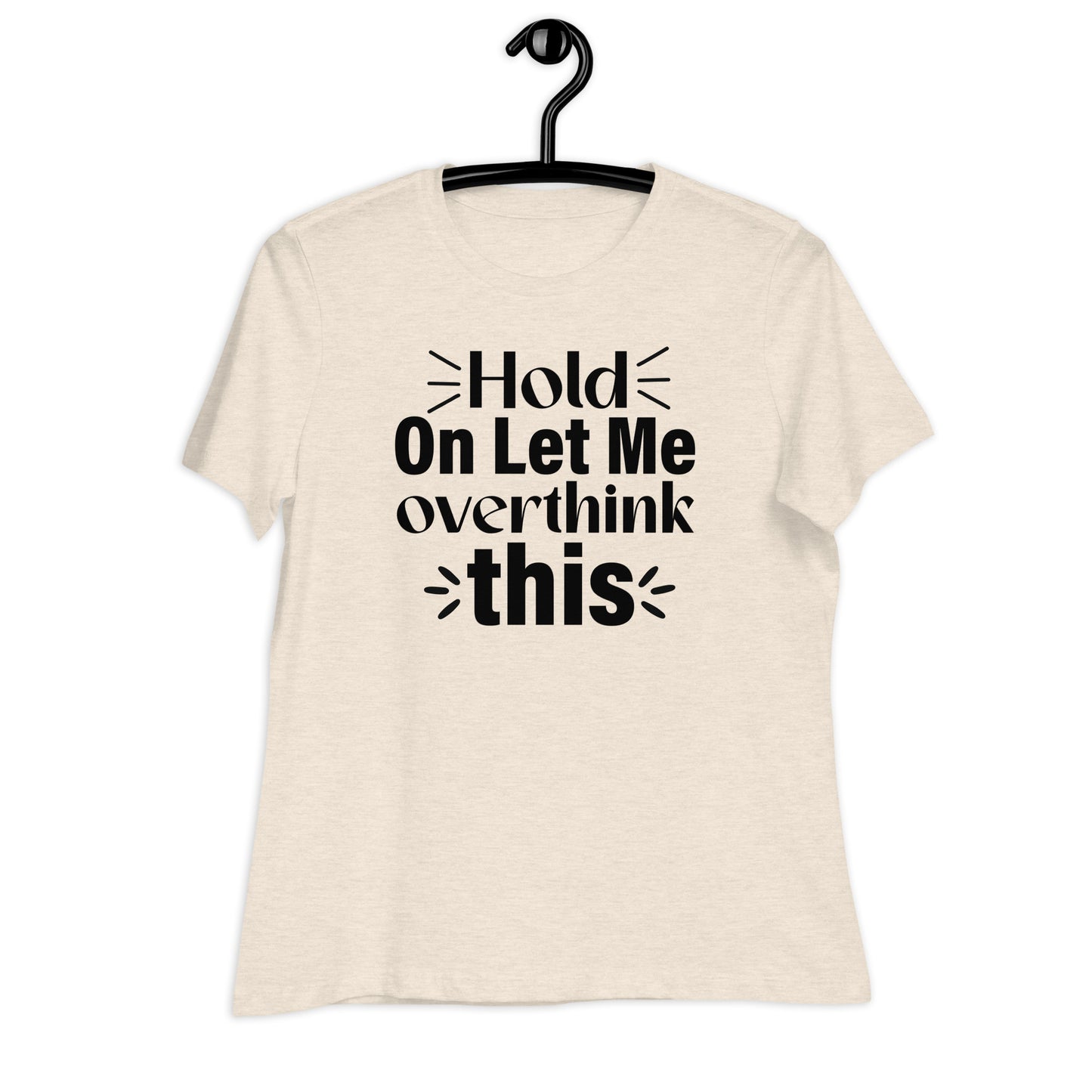 Hold On Let Me Overthink This Bella Canvas Relaxed Women's T-Shirt