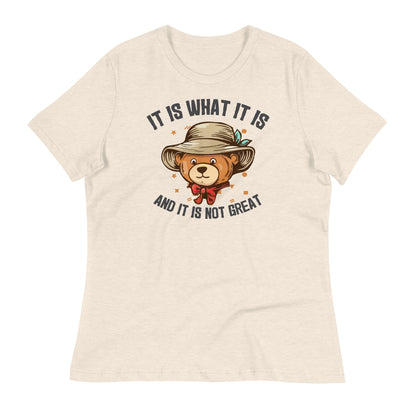 It Is What It Is and It's Not Great Bella Canvas Relaxed Women's T-Shirt