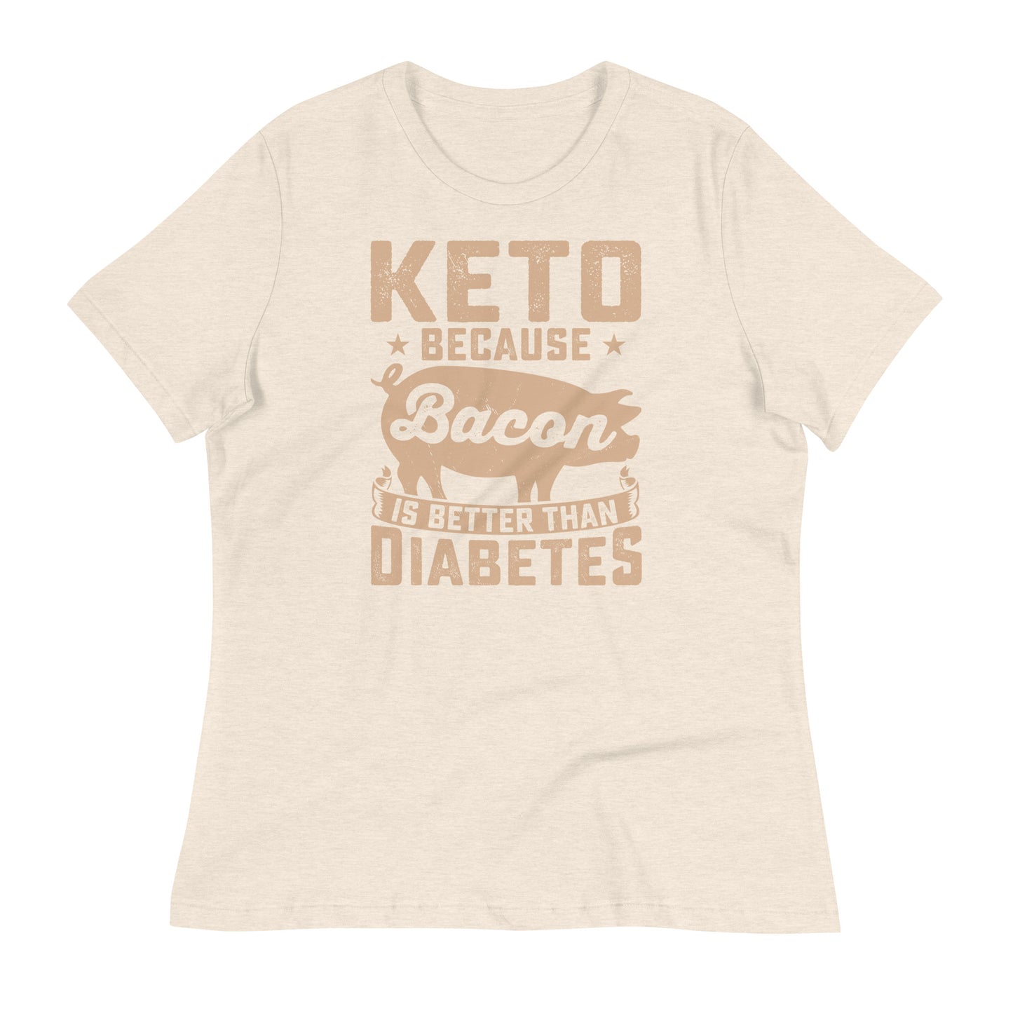 Keto Because Bacon is Better Than Diabetes Bella Canvas Relaxed Women's T-Shirt