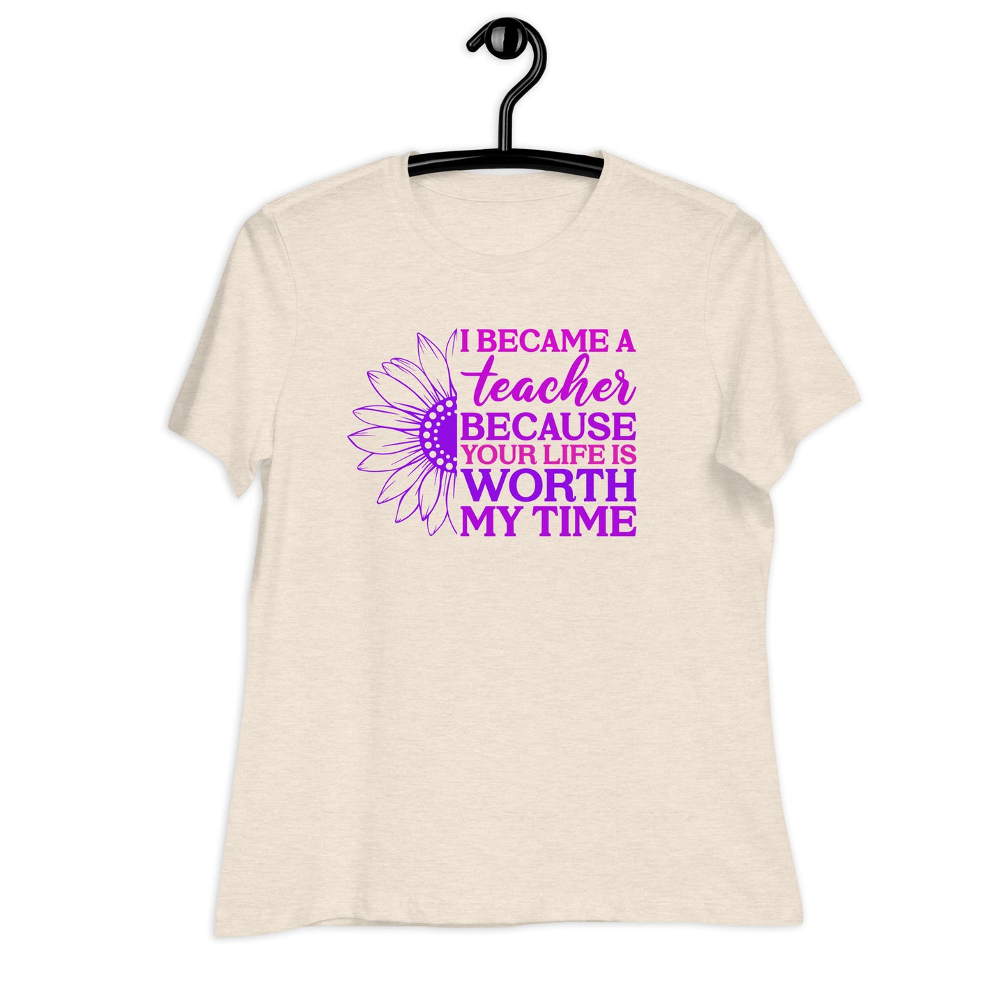 I Became a Teacher Because Your Life is Worth My Time Bella Canvas Relaxed Women's T-Shirt