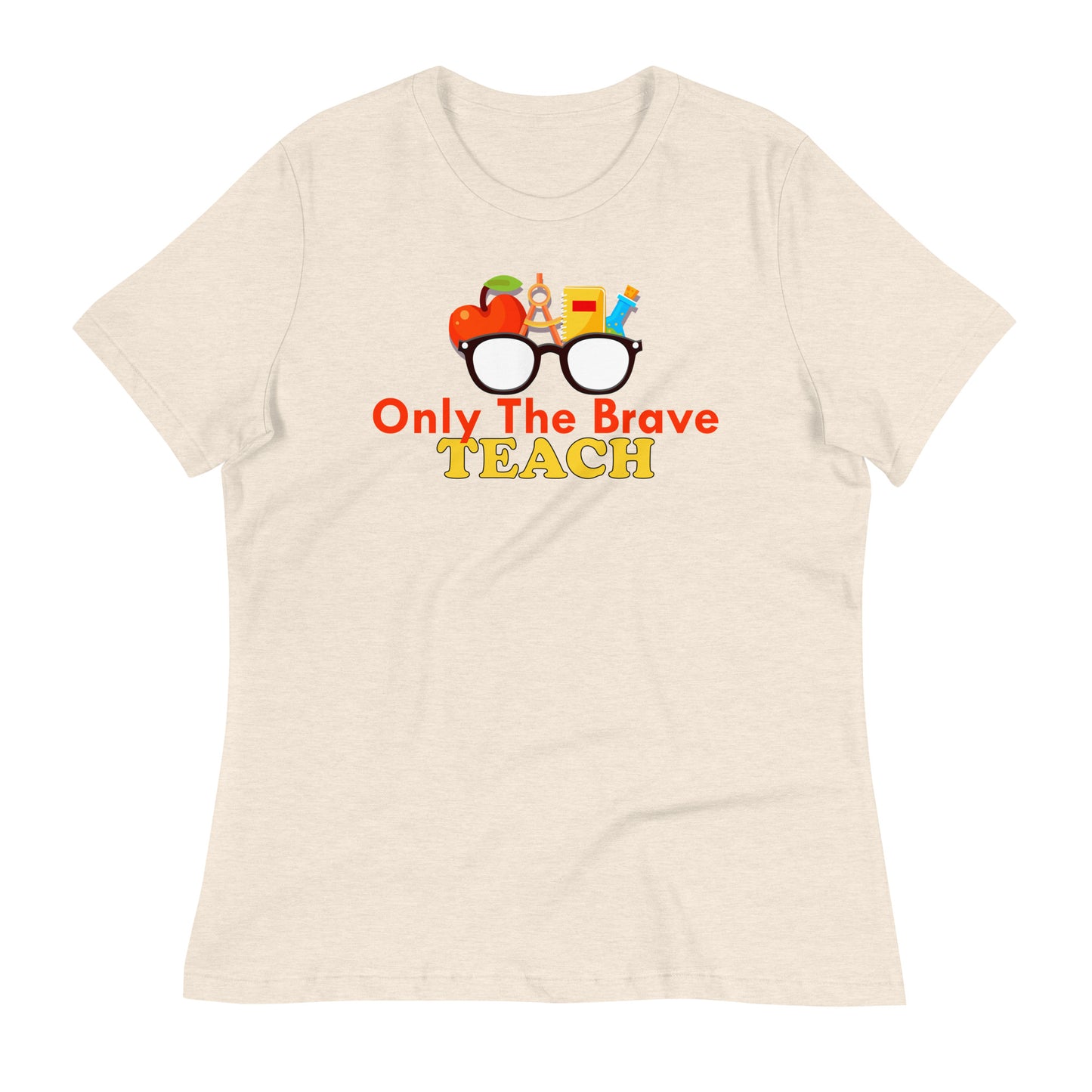 Only the Brave Teach Bella Canvas Relaxed Women's T-Shirt